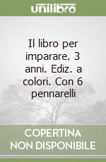 Il libro per imparare. 3 anni. Ediz. a colori. Con 6 pennarelli libro