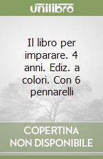 Il libro per imparare. 4 anni. Ediz. a colori. Con 6 pennarelli libro