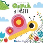 Insetti. Opplà. Ediz. a colori