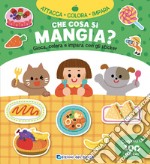 Che cosa si mangia? Gioca, colora e impara con gli sticker. Con adesivi. Ediz. a colori libro