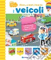 I veicoli. Gioca, scopri, impara. Ediz. illustrata libro