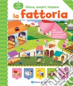 La fattoria. Gioca, scopri, impara. Ediz. a colori libro