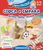 Gioca e impara prima della scuola. Giochi, grafismi, lettere, numeri libro