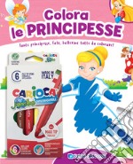 Colora le principesse. Tante principesse, fate, ballerine tutte da colorare! Ediz. a colori. Con 6 pennarelli libro