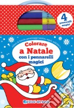 Colorare a Natale con i pennarelli magici. Ediz. a colori. Con 3 pennarelli colorati. Con pennarello magico libro