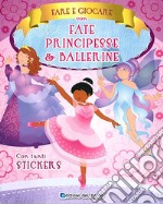 Fare e giocare con fate, principesse e ballerine. Con adesivi. Ediz. a colori libro