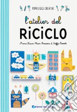 L'atelier del riciclo. Ediz. a colori libro