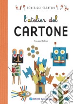 L'atelier del cartone. Ediz. a colori libro