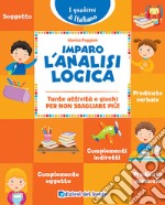 Imparo l'analisi logica. Tante attività e giochi per non sbagliare più! libro