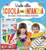 Vado alla scuola dell'infanzia. Ediz. a colori. Con scatola da 6 pennarelli libro