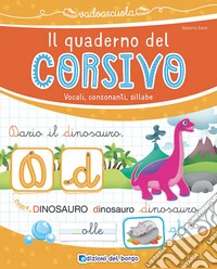 Il quaderno del corsivo. Vocali, consonanti, sillabe. Ediz. a colori libro