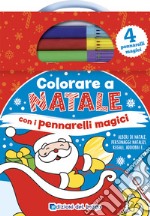 Colorare a Natale con i pennarelli magici. Con 4 pennarelli magici libro