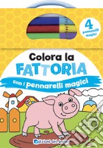 Colora la fattoria con i pennarelli magici. Ediz. a colori. Con 4 pennarelli libro