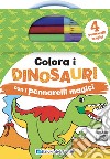 Colora i dinosauri con i pennarelli magici. Ediz. a colori. Con 4 pennarelli libro
