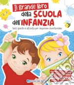 Grande libro della scuola dell'infanzia. Tanti giochi e attività per imparare divertendosi. Ediz. a colori libro