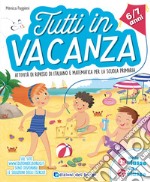 Tutti in vacanza. Attività di ripasso di italiano e matematica per la scuola primaria. Dalla 1a alla 2a (6-7 anni) libro