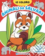 Animali da salvare. Io coloro. Ediz. a colori libro