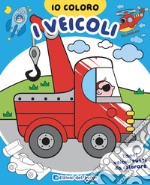 Veicoli. Io coloro. Ediz. a colori libro