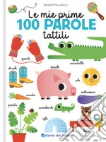 Le mie prime 100 parole tattili. Toccalibri. Ediz. a colori libro