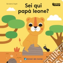Sei qui pap� leone? Feltro cuc�. Ediz. a colori