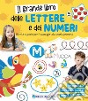 Il grande libro delle lettere e dei numeri. Attività e giochi per il passaggio alla scuola primaria. Ediz. a colori libro