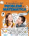 Il quaderno dei problemi di matematica. Come risolvere i problemi: metodo, esercizi e soluzioni. Classe 3ª libro