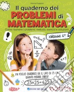 Il quaderno dei problemi di matematica. Come risolvere i problemi: metodo, esercizi e soluzioni. Classe 4ª