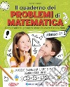 Il quaderno dei problemi di matematica. Come risolvere i problemi: metodo, esercizi e soluzioni. Classe 4ª libro