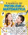 Il quaderno dei problemi di matematica. Come risolvere i problemi: metodo, esercizi e soluzioni. Classe 5ª libro