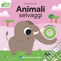 Animali selvaggi. Mini sound book. Ediz. a colori