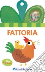 Fattoria. Baby toy book. Ediz. a colori