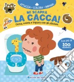 Mi scappa la cacca! Gioca, colora e impara con gli sticker. Con adesivi. Ediz. a colori libro