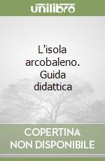 L'isola arcobaleno. Guida didattica libro
