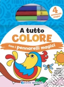 A tutto colore con i pennarelli magici. Ediz. a colori. Con 4 pennarelli