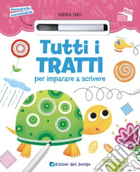 Tutti i tratti per imparare a scrivere. Ediz. a colori. Con pennarello cancellabile libro