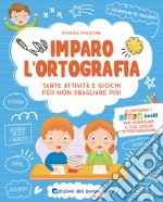 Imparo l'ortografia. Tante attività e giochi per non sbagliare più! Ediz. a colori libro