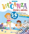 In vacanza 5-6 anni. Giochi e attività. Ediz. a colori libro