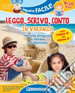 Leggo, scrivo, conto in vacanza. Attività di ripasso di italiano e matematica (9-10 anni). Ediz. a colori libro