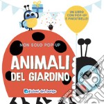 Animali del giardino. Non solo pop-up. Ediz. a colori libro