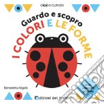 Guardo e scopro i colori e le forme. Occhi curiosi. Ediz. a colori libro