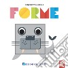 Forme. Prendi forma. Ediz. a colori libro