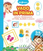 Vado in prima. Giochi di logica, lettere e numeri. Mini impara. Ediz. a colori libro