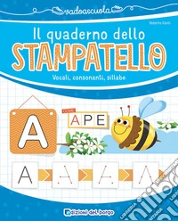 Il quaderno dello stampatello. Vocali, consonanti, sillabe. Ediz. a colori