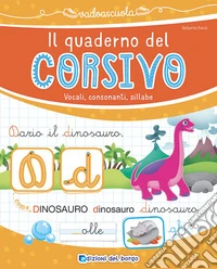 Il quaderno del corsivo. Vocali, consonanti, sillabe. Ediz. a colori