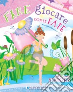 Fare giocare con le fate. Con adesivi. Ediz. a colori. Con 6 pennarelli libro