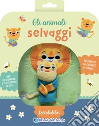Gli animali selvaggi. Coccolalibri. Ediz. a colori libro