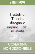 Trattolino. Traccio, disegno e imparo. Ediz. illustrata libro