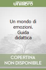 Un mondo di emozioni. Guida didattica libro