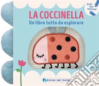 La coccinella. Un libro tutto da esplorare. Ediz. a colori libro