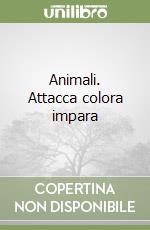 Animali. Attacca colora impara libro